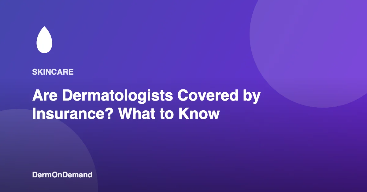 Are Dermatologists Covered by Insurance What to Know - DermOnDemand dermatology guide illustration covering blog, dermondemand