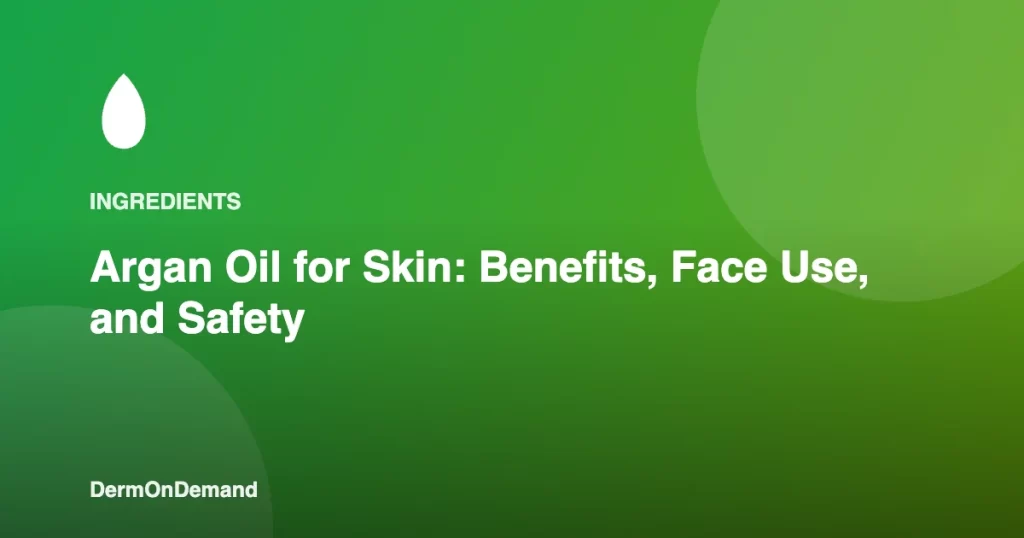 Argan Oil for Skin Benefits, Face Use, and Safety - DermOnDemand dermatology guide illustration covering treatments