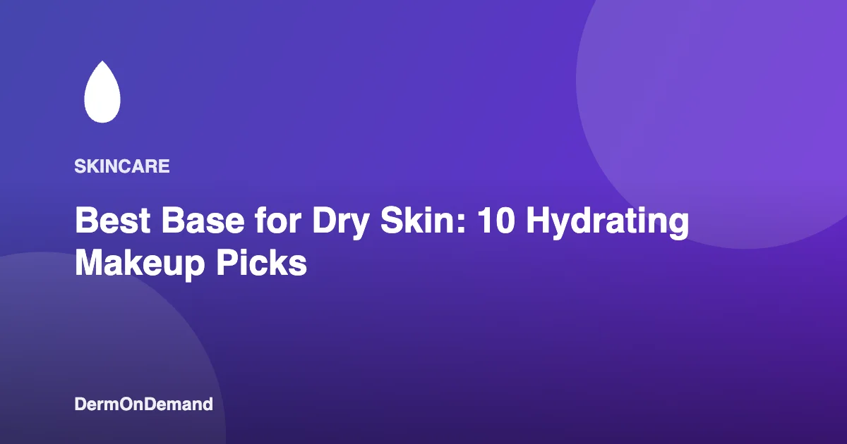 Best Base for Dry Skin 10 Hydrating Makeup Picks - DermOnDemand dermatology guide illustration covering blog