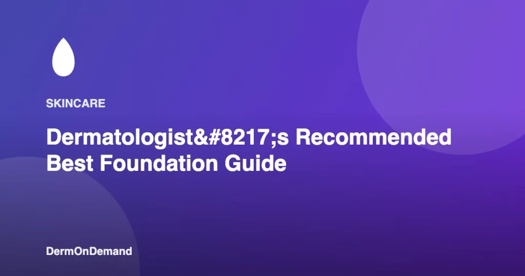 Dermatologist’s Recommended Best Foundation Guide - DermOnDemand dermatology guide illustration covering blog, dermondemand
