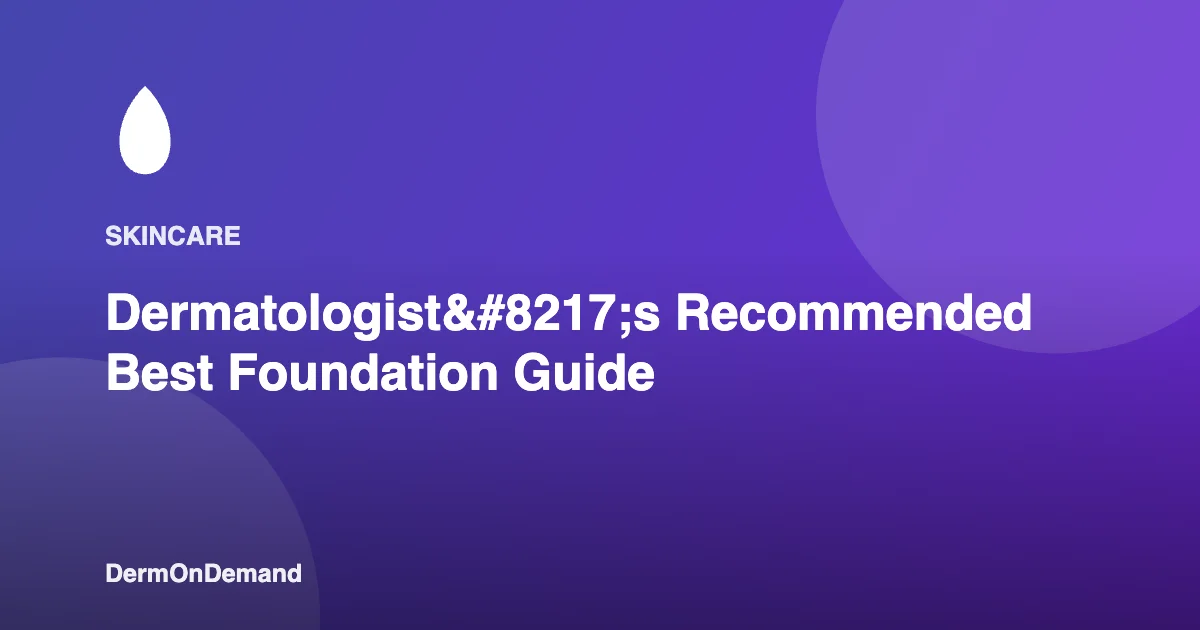 Dermatologist’s Recommended Best Foundation Guide - DermOnDemand dermatology guide illustration covering blog, dermondemand