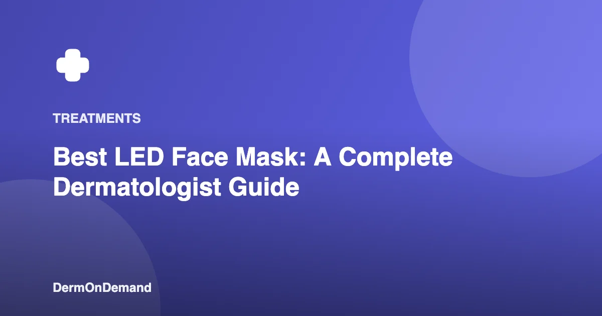 Best LED Face Mask A Complete Dermatologist Guide - DermOnDemand dermatology guide illustration covering blog, treatments