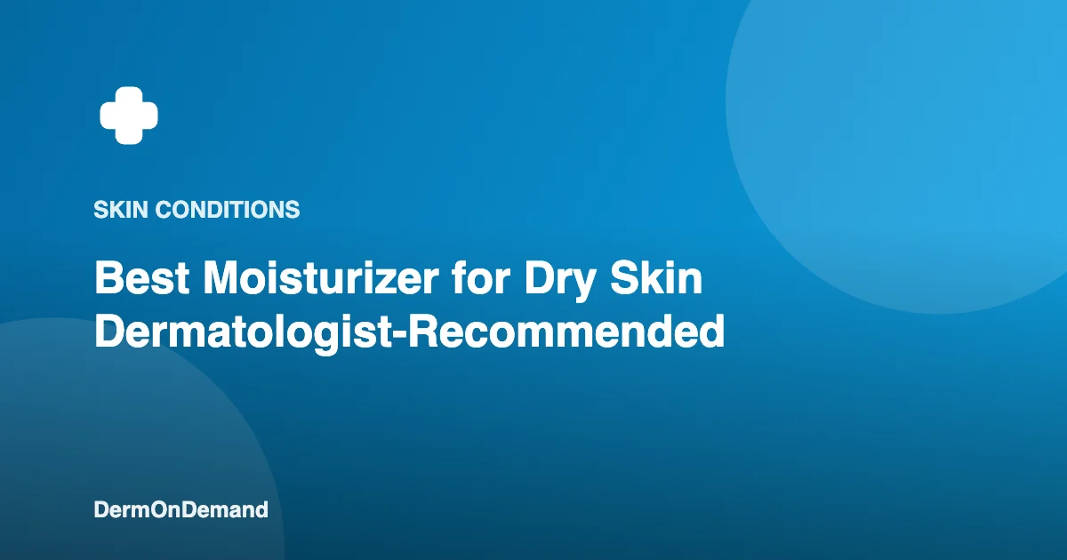 Best Moisturizer for Dry Skin Dermatologist-Recommended - DermOnDemand dermatology guide illustration covering blog, skin conditions