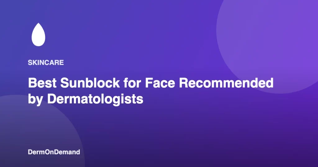Best Sunblock for Face Recommended by Dermatologists - DermOnDemand dermatology guide illustration covering blog, dermondemand