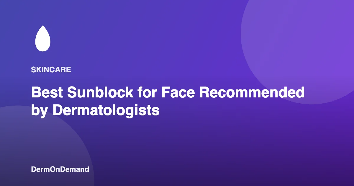 Best Sunblock for Face Recommended by Dermatologists - DermOnDemand dermatology guide illustration covering blog, dermondemand
