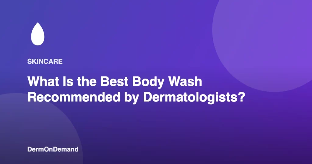 What Is the Best Body Wash Recommended by Dermatologists - DermOnDemand dermatology guide illustration covering blog, dermondemand