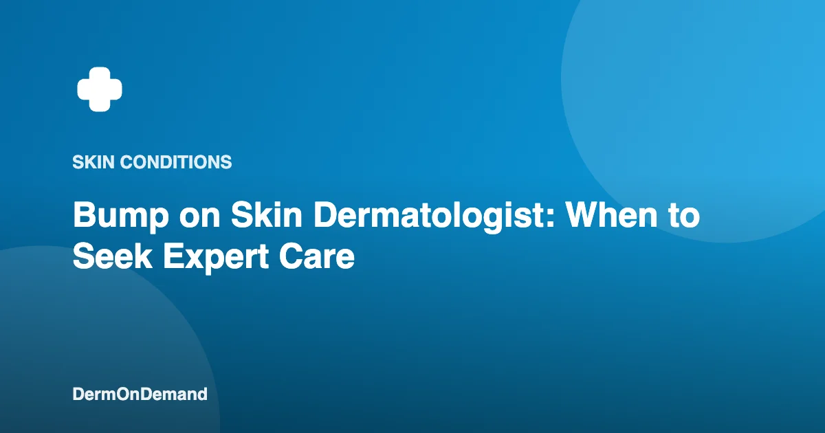 Bump on Skin Dermatologist When to Seek Expert Care - DermOnDemand dermatology guide illustration covering blog, skin conditions
