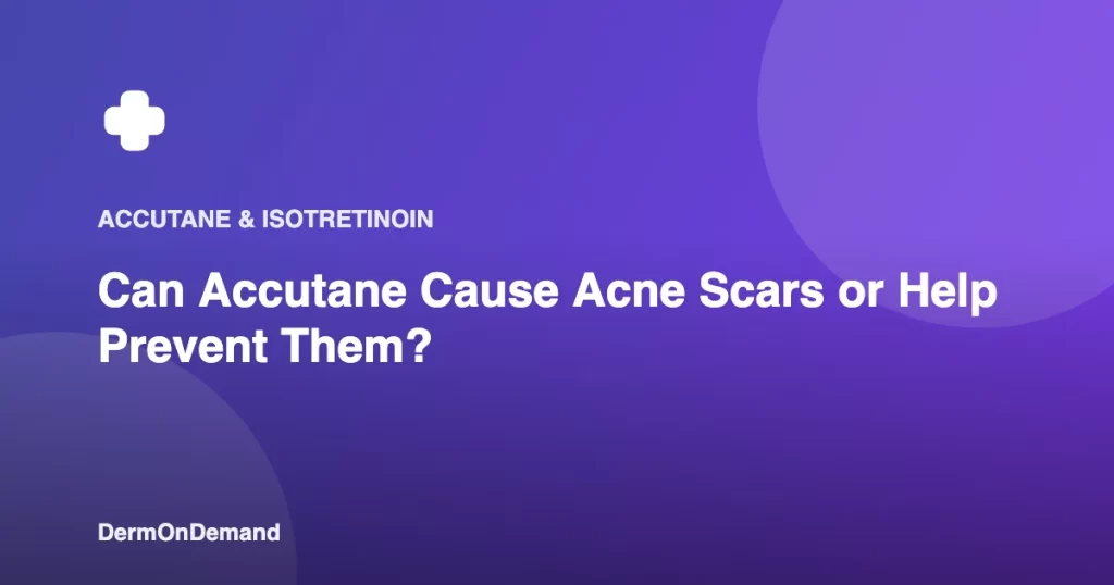 Can Accutane Cause Acne Scars or Help Prevent Them - DermOnDemand dermatology guide illustration covering blog