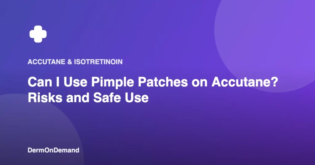 Can I Use Pimple Patches on Accutane Risks and Safe Use - DermOnDemand dermatology guide illustration covering accutane, blog