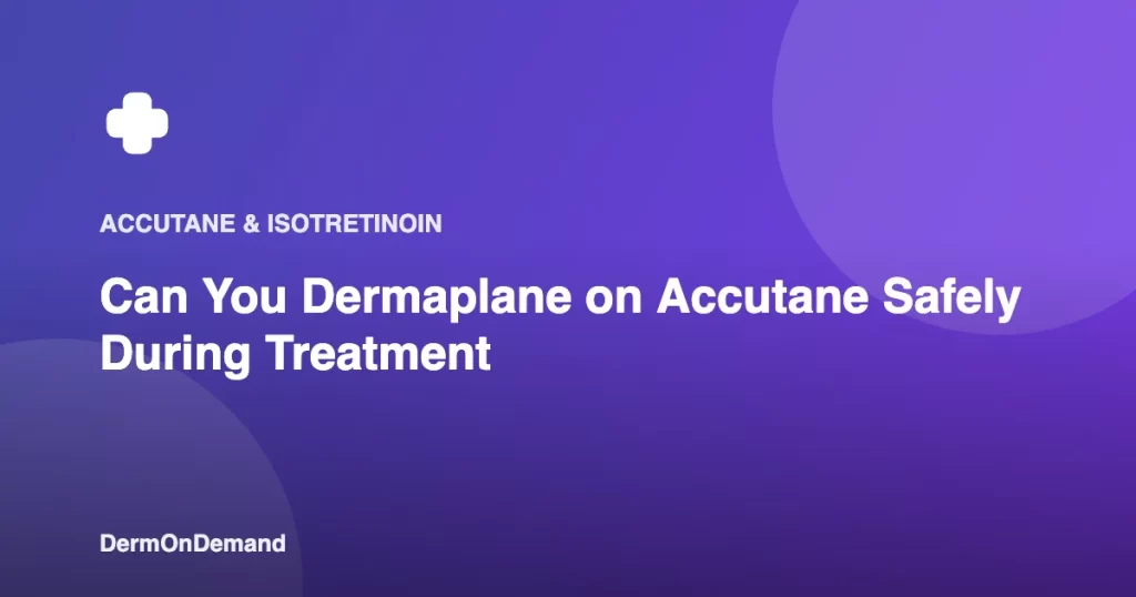 Can You Dermaplane on Accutane Safely During Treatment - DermOnDemand dermatology guide illustration covering blog
