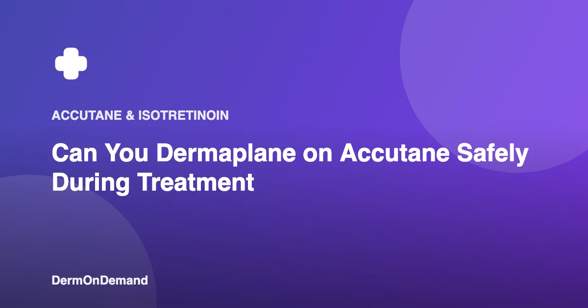 Can You Dermaplane on Accutane Safely During Treatment - DermOnDemand dermatology guide illustration covering blog