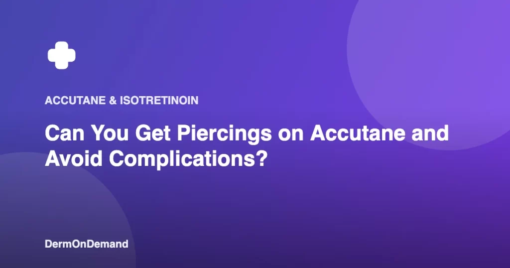 Can You Get Piercings on Accutane and Avoid Complications - DermOnDemand dermatology guide illustration covering accutane, dermondemand