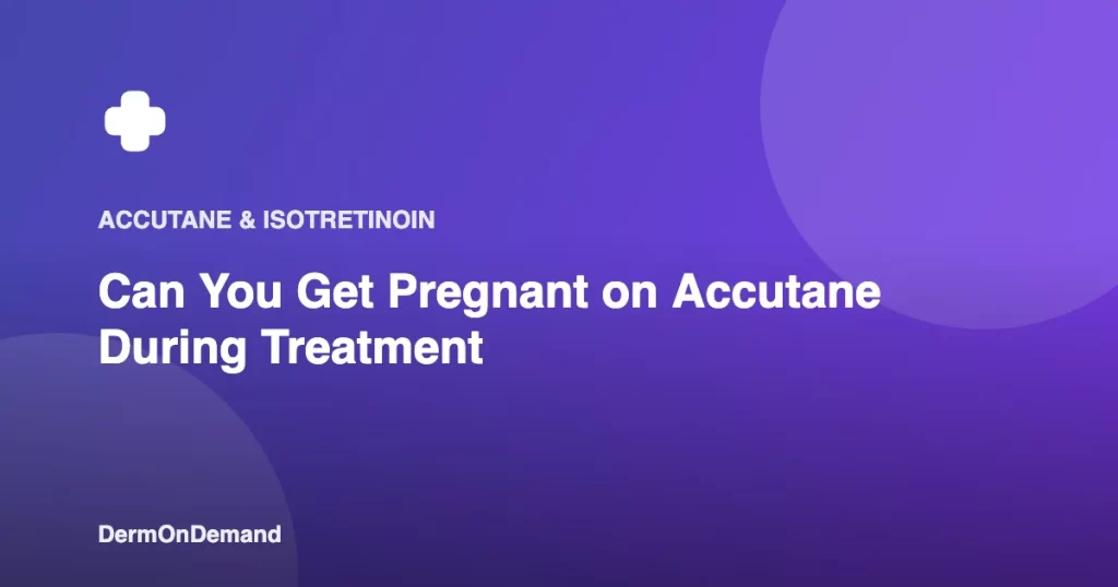 Can You Get Pregnant on Accutane During Treatment - DermOnDemand dermatology guide illustration covering blog