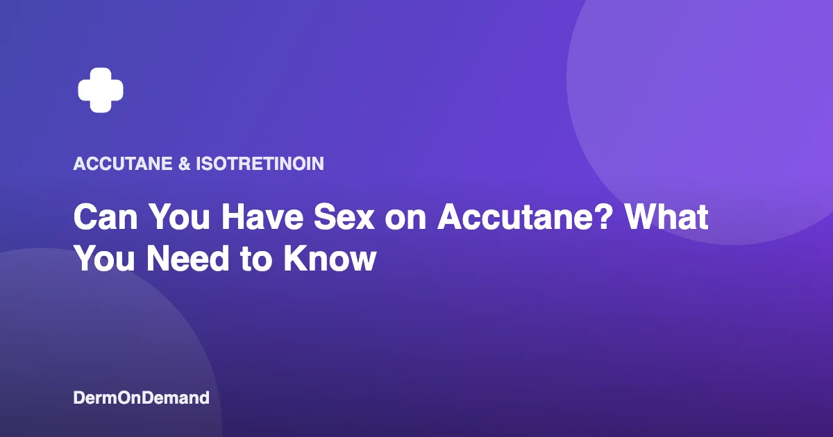 Can You Have Sex on Accutane What You Need to Know - DermOnDemand dermatology guide illustration covering blog