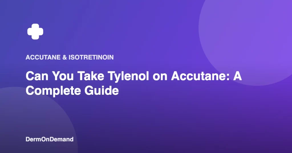 Can You Take Tylenol on Accutane A Complete Guide - DermOnDemand dermatology guide illustration covering accutane, dermondemand