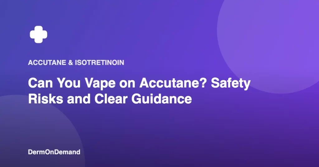 Can You Vape on Accutane Safety Risks and Clear Guidance - DermOnDemand dermatology guide illustration covering accutane