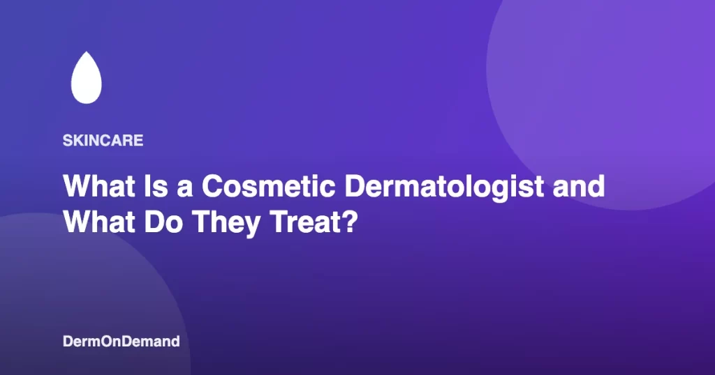 What Is a Cosmetic Dermatologist and What Do They Treat - DermOnDemand dermatology guide illustration covering blog, dermondemand