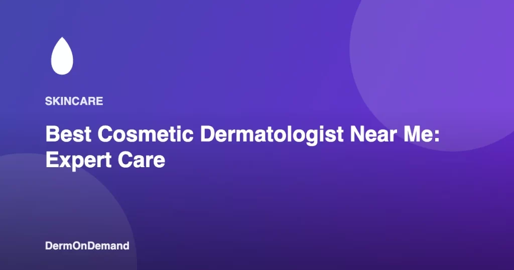 Best Cosmetic Dermatologist Near Me Expert Care - DermOnDemand dermatology guide illustration covering blog, dermondemand