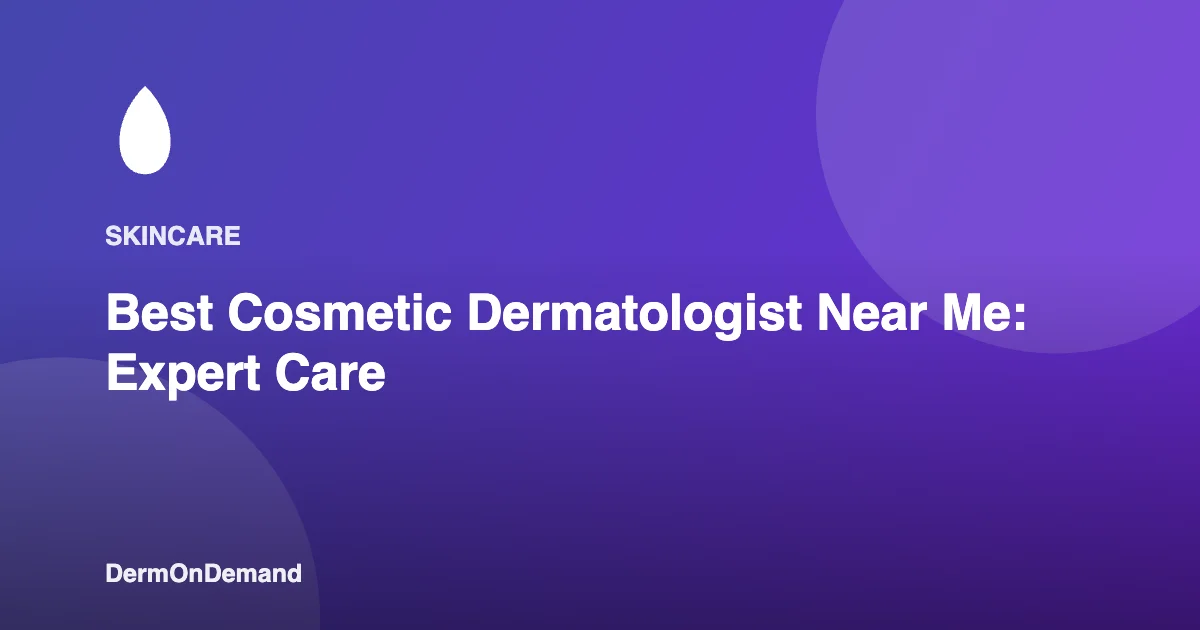 Best Cosmetic Dermatologist Near Me Expert Care - DermOnDemand dermatology guide illustration covering blog, dermondemand