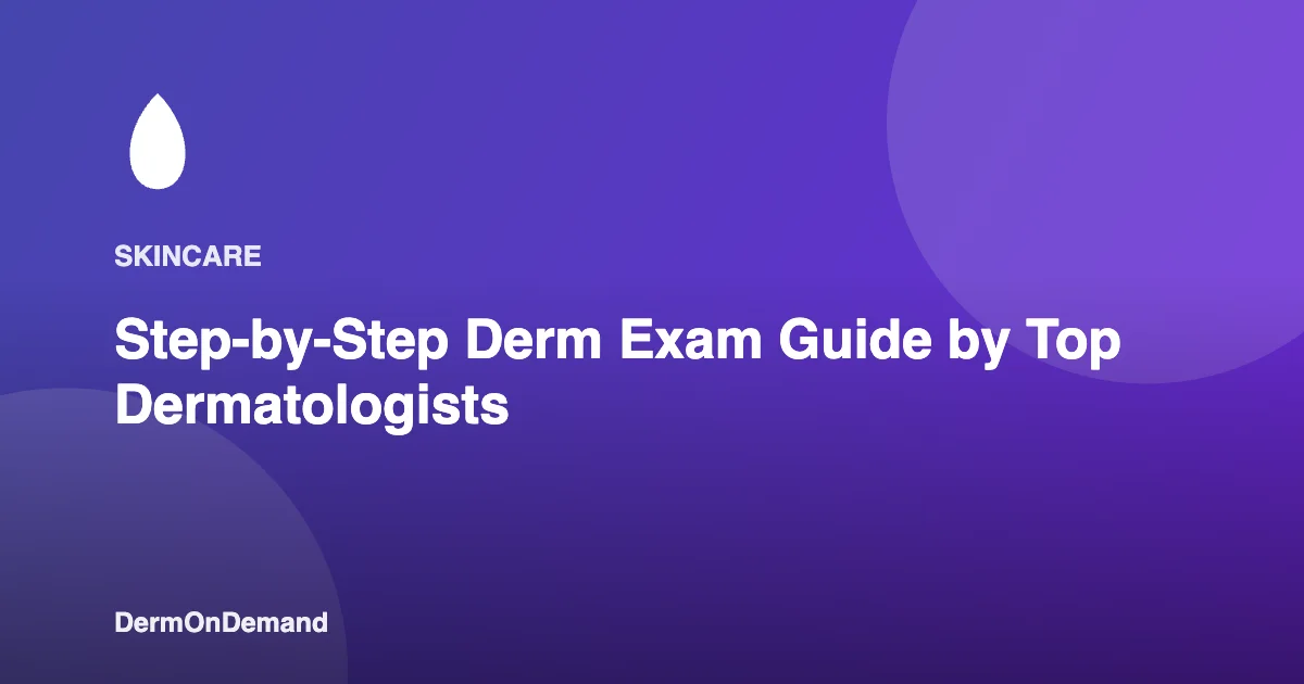 Step-by-Step Derm Exam Guide by Top Dermatologists - DermOnDemand dermatology guide illustration covering blog, dermondemand