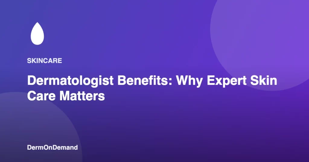 Dermatologist Benefits Why Expert Skin Care Matters - DermOnDemand dermatology guide illustration covering blog, dermondemand