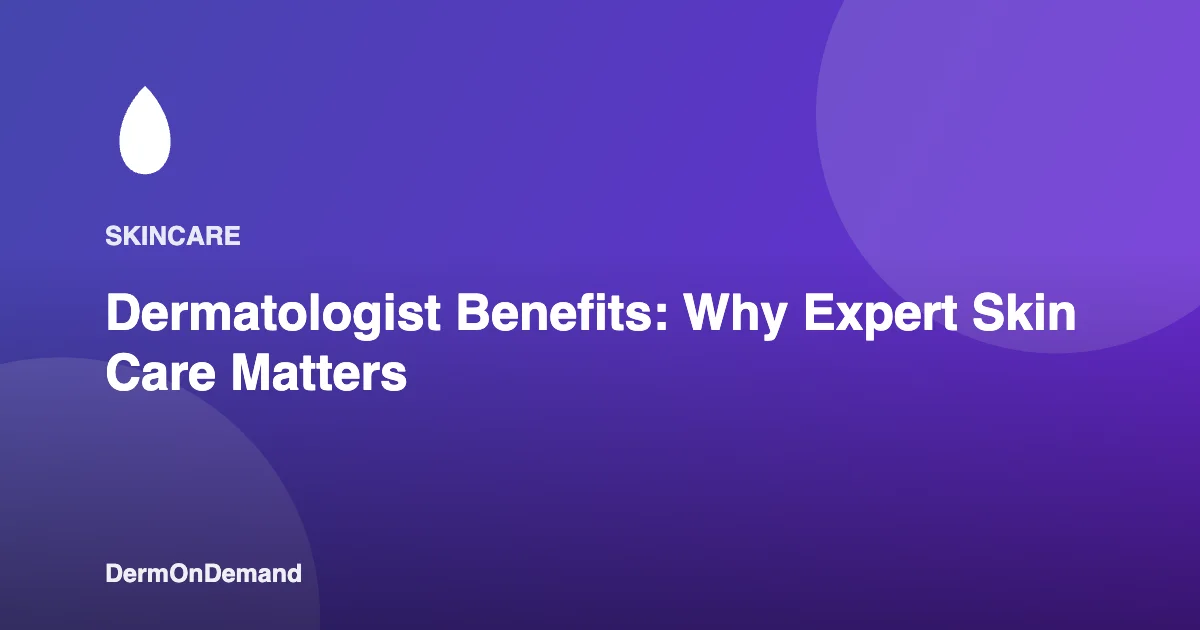 Dermatologist Benefits Why Expert Skin Care Matters - DermOnDemand dermatology guide illustration covering blog, dermondemand