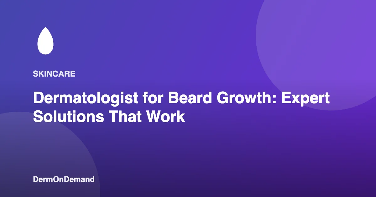 Dermatologist for Beard Growth Expert Solutions That Work - DermOnDemand dermatology guide illustration covering blog, dermondemand