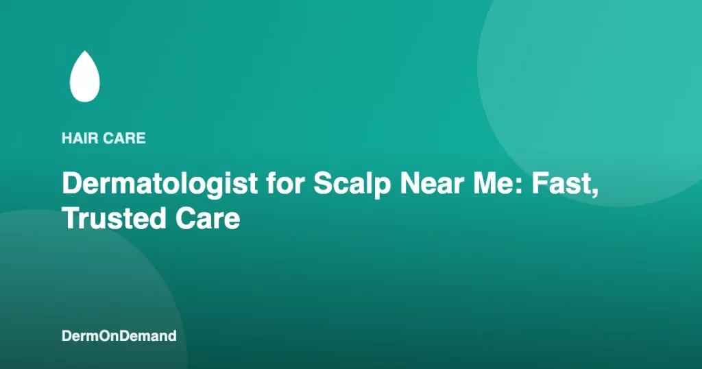 Dermatologist for Scalp Near Me Fast, Trusted Care - DermOnDemand dermatology guide illustration covering blog, skin conditions