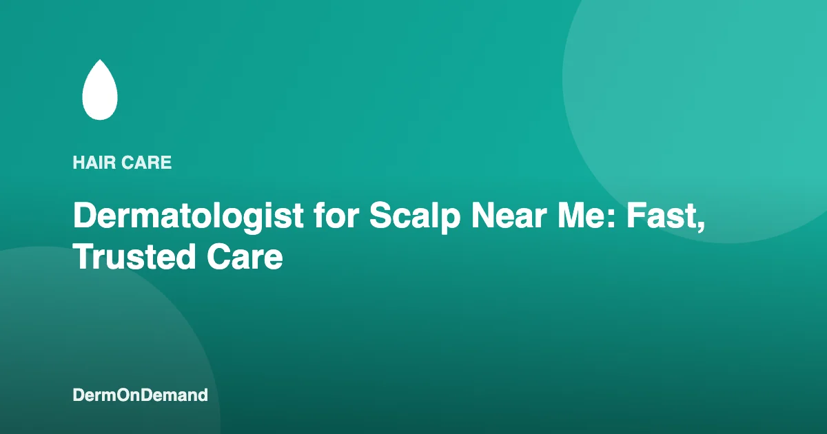 Dermatologist for Scalp Near Me Fast, Trusted Care - DermOnDemand dermatology guide illustration covering blog, skin conditions