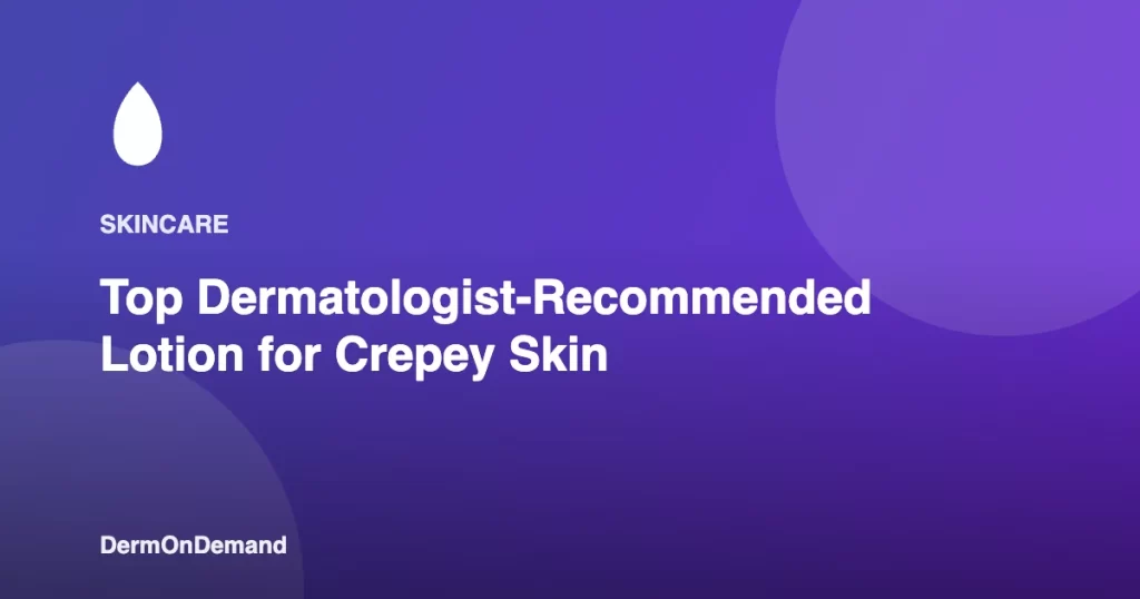 Top Dermatologist-Recommended Lotion for Crepey Skin - DermOnDemand dermatology guide illustration covering blog, dermondemand