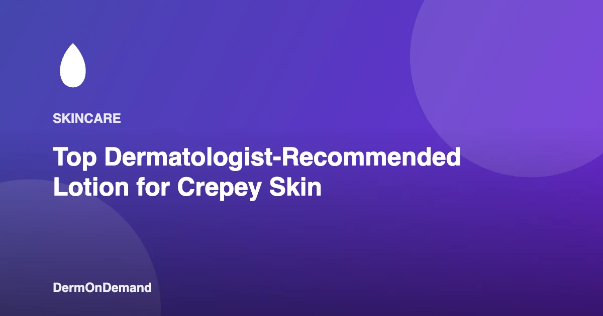 Top Dermatologist-Recommended Lotion for Crepey Skin - DermOnDemand dermatology guide illustration covering blog, dermondemand