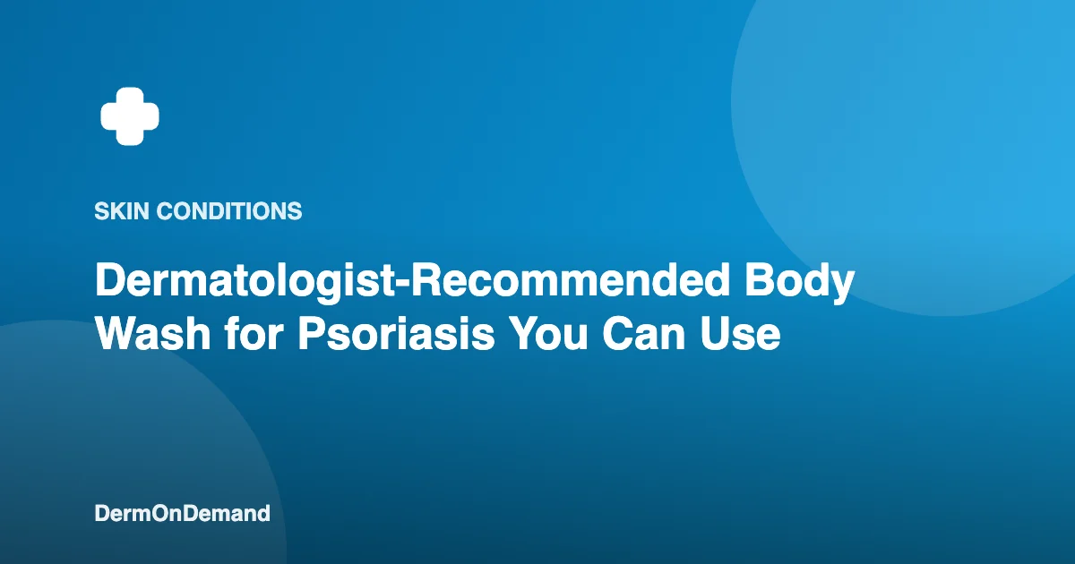Dermatologist-Recommended Body Wash for Psoriasis You Can Use - DermOnDemand dermatology guide illustration covering blog, skin conditions