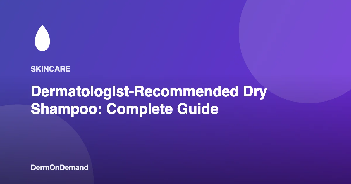 Dermatologist-Recommended Dry Shampoo Complete Guide - DermOnDemand dermatology guide illustration covering blog