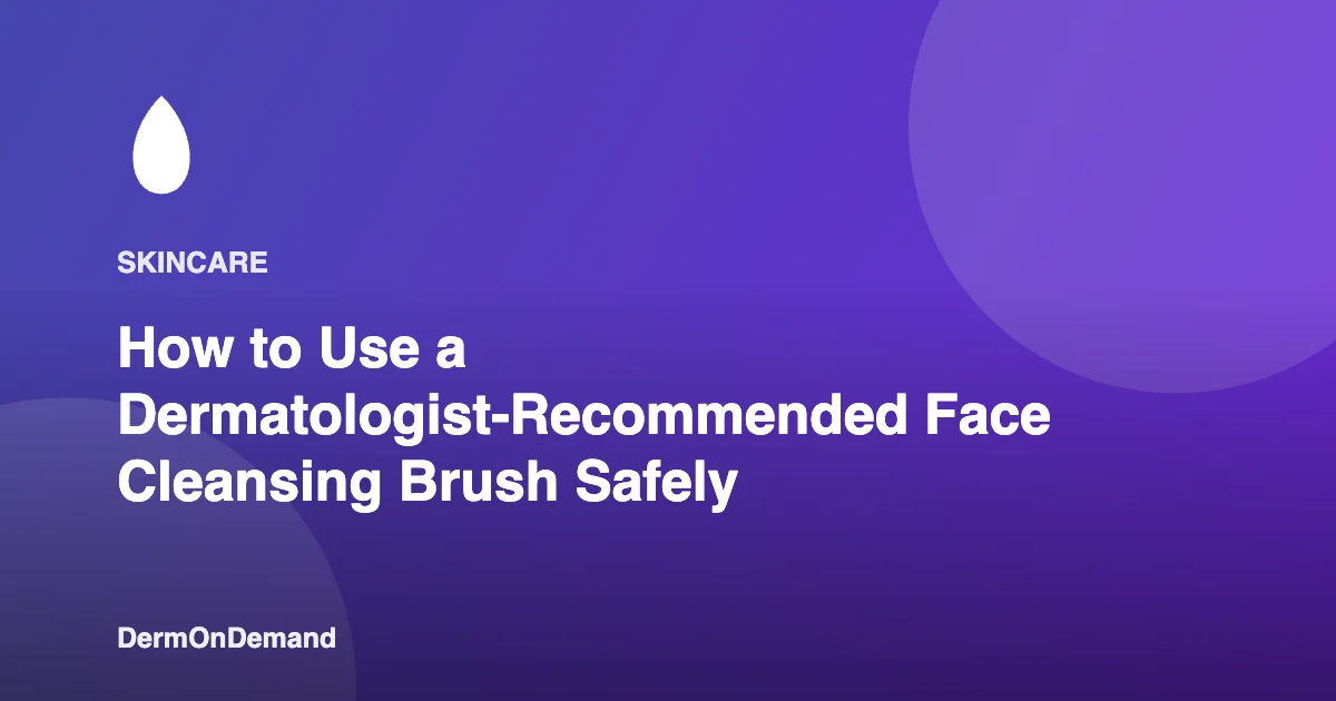 How to Use a Dermatologist-Recommended Face Cleansing Brush Safely - DermOnDemand dermatology guide illustration covering blog, dermondemand