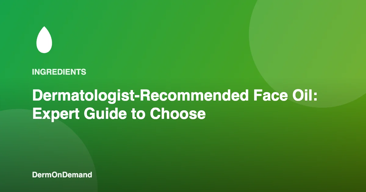 Dermatologist-Recommended Face Oil Expert Guide to Choose - DermOnDemand dermatology guide illustration covering blog, dermondemand