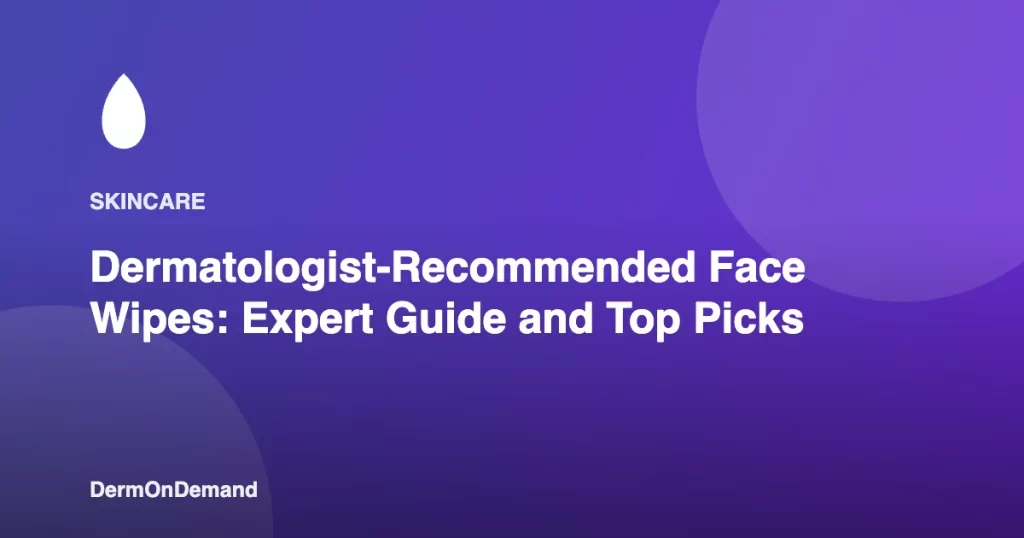 Dermatologist-Recommended Face Wipes Expert Guide and Top Picks - DermOnDemand dermatology guide illustration covering blog, dermondemand