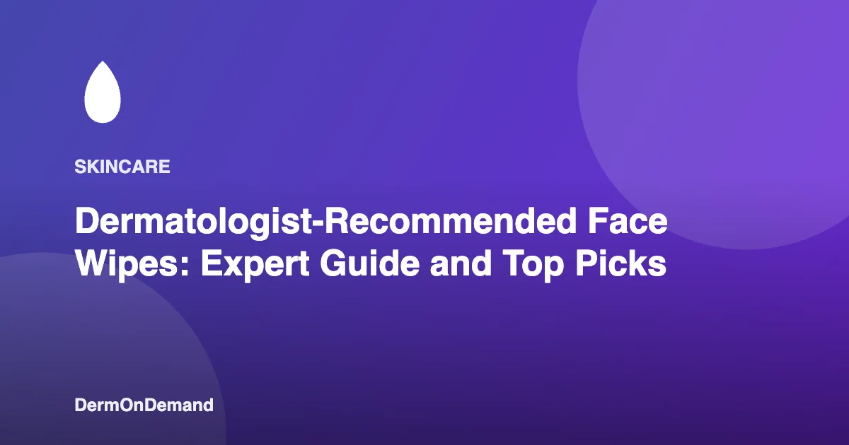 Dermatologist-Recommended Face Wipes Expert Guide and Top Picks - DermOnDemand dermatology guide illustration covering blog, dermondemand