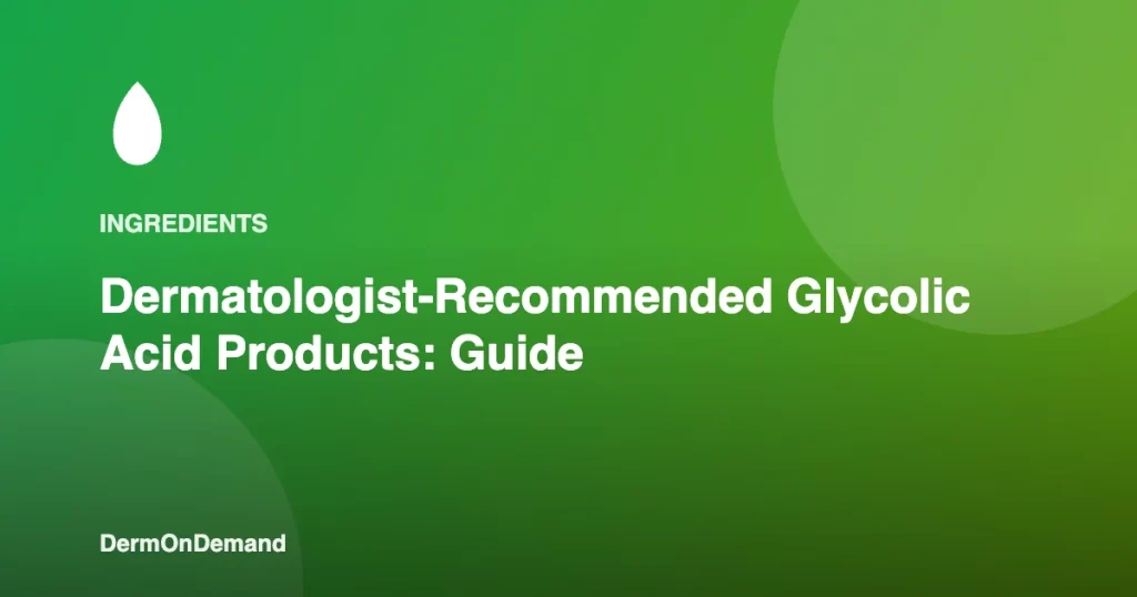 Dermatologist-Recommended Glycolic Acid Products Guide - DermOnDemand dermatology guide illustration covering blog, dermondemand