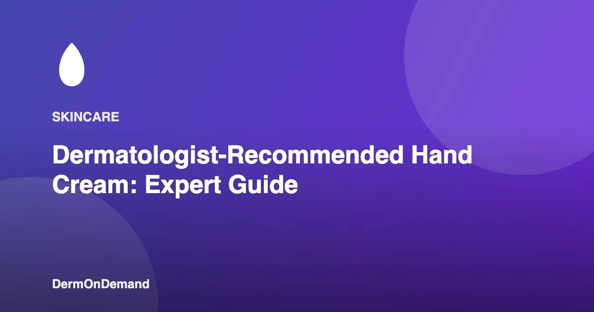 Dermatologist-Recommended Hand Cream Expert Guide - DermOnDemand dermatology guide illustration covering blog, dermondemand