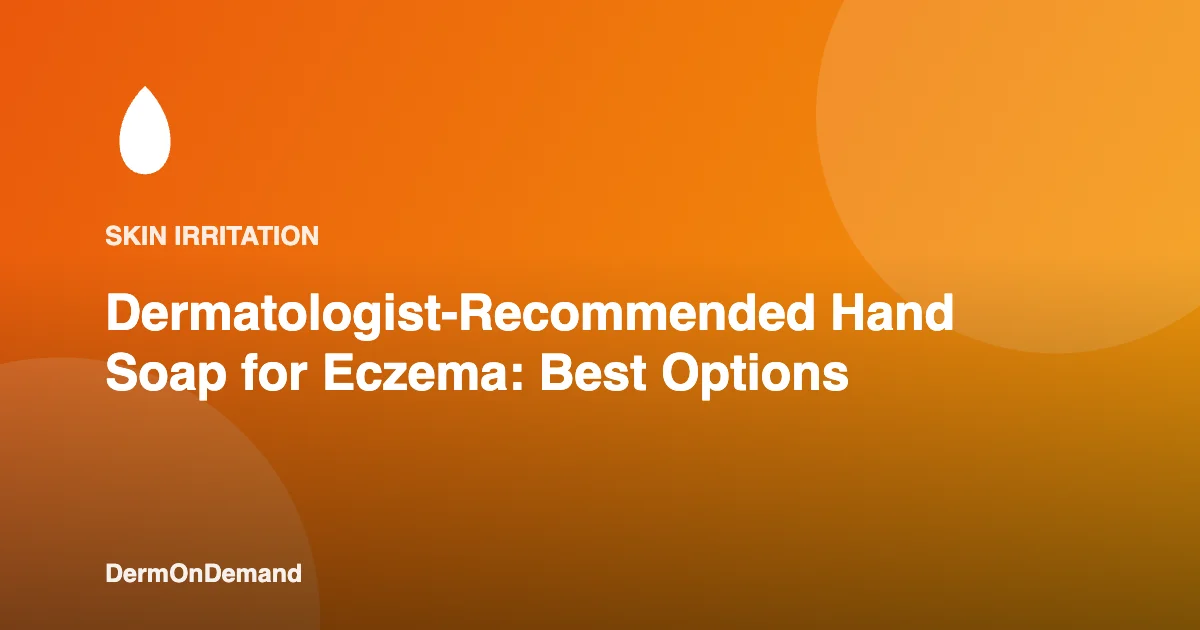 Dermatologist-Recommended Hand Soap for Eczema Best Options - DermOnDemand dermatology guide illustration covering blog, dermondemand