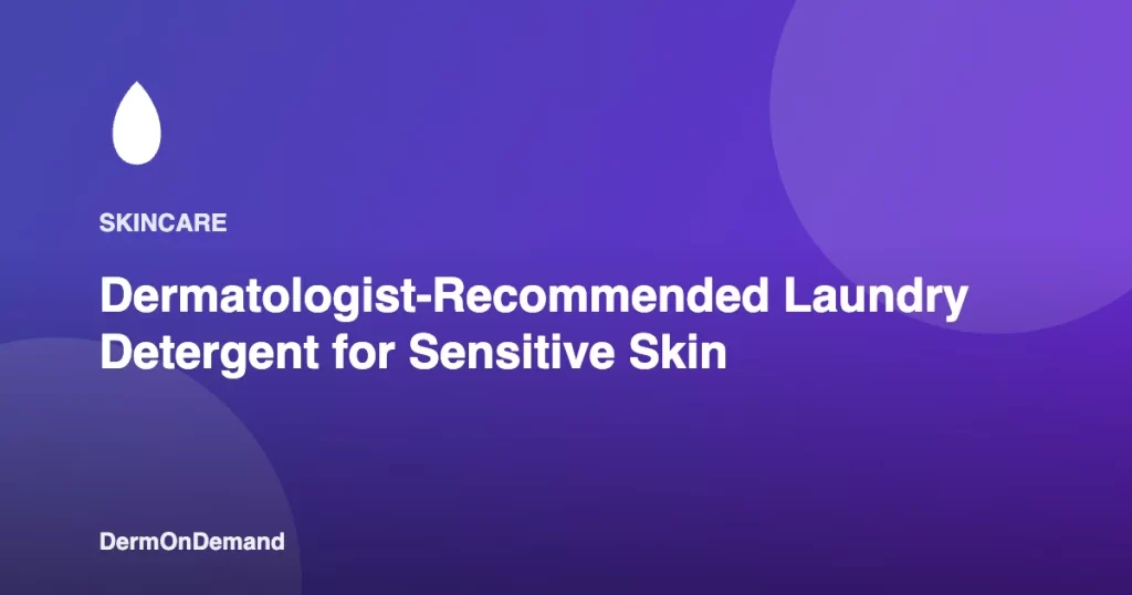 Dermatologist-Recommended Laundry Detergent for Sensitive Skin - DermOnDemand dermatology guide illustration covering blog, dermondemand