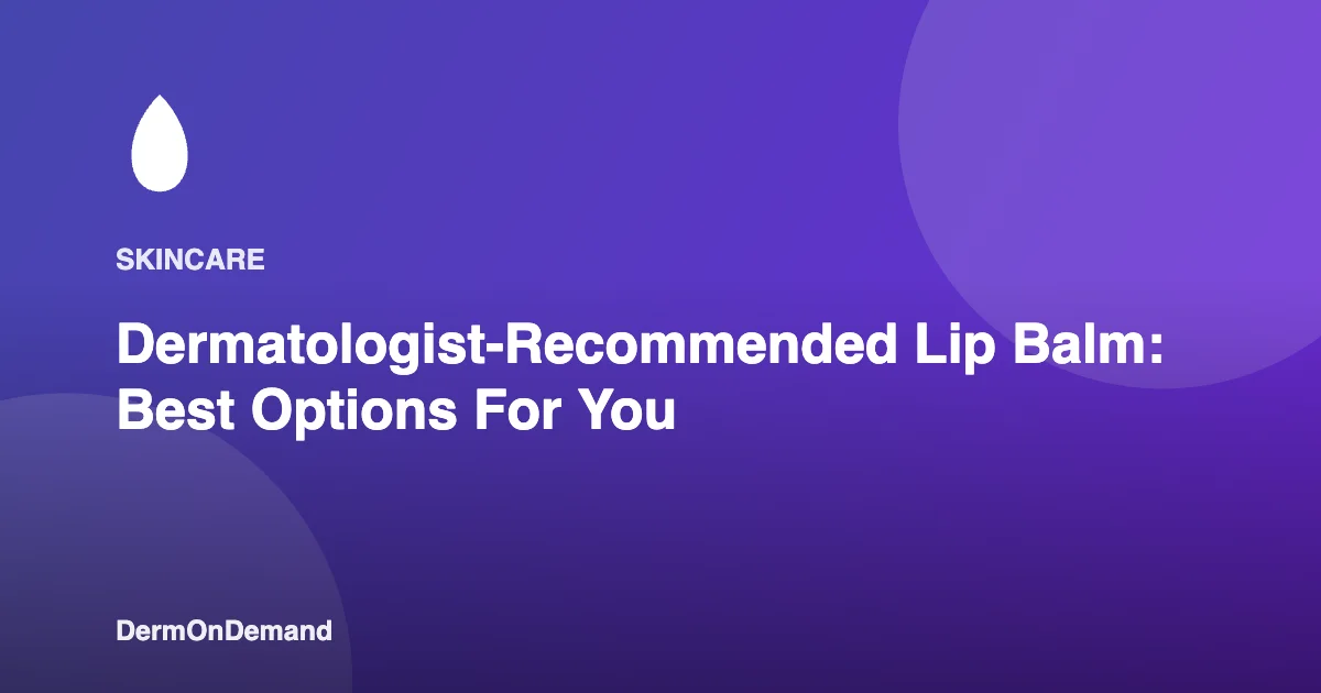 Dermatologist-Recommended Lip Balm Best Options For You - DermOnDemand dermatology guide illustration covering blog, dermondemand