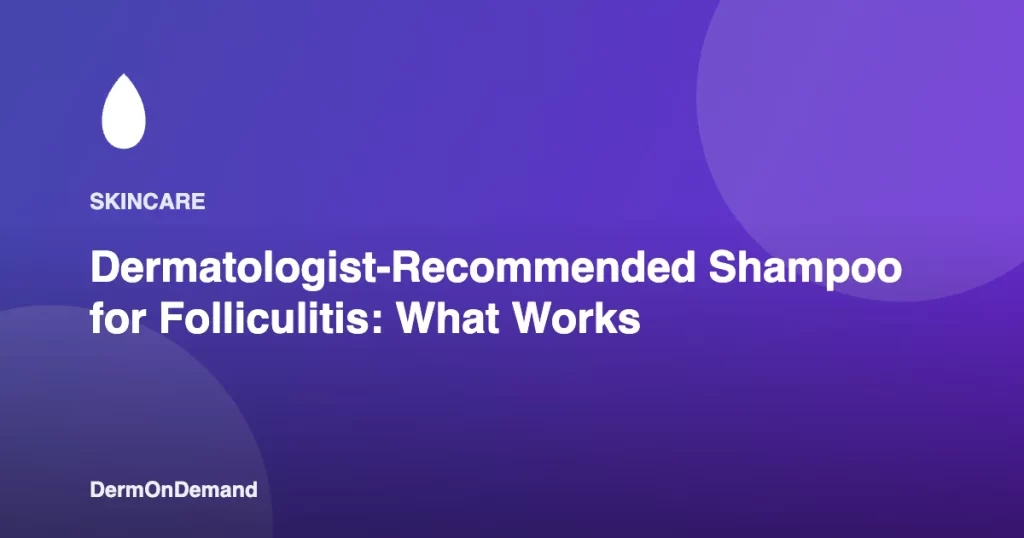 Dermatologist-Recommended Shampoo for Folliculitis What Works - DermOnDemand dermatology guide illustration covering blog, dermondemand