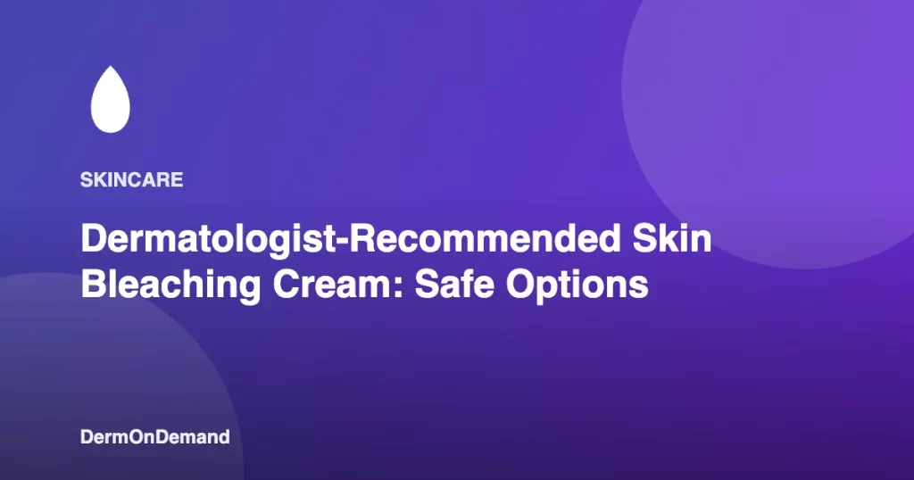 Dermatologist-Recommended Skin Bleaching Cream Safe Options - DermOnDemand dermatology guide illustration covering blog, dermondemand