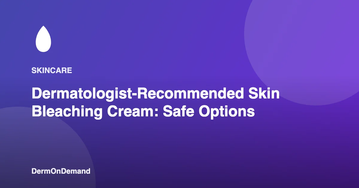 Dermatologist-Recommended Skin Bleaching Cream Safe Options - DermOnDemand dermatology guide illustration covering blog, dermondemand