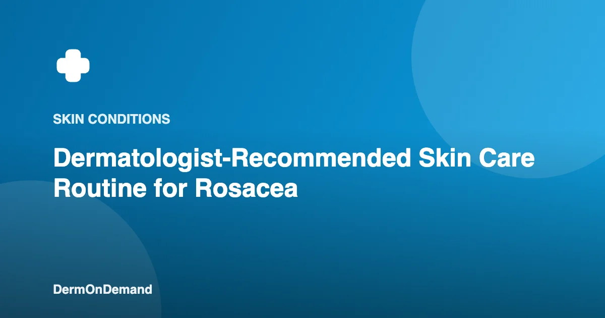 Dermatologist-Recommended Skin Care Routine for Rosacea - DermOnDemand dermatology guide illustration covering blog, skin conditions