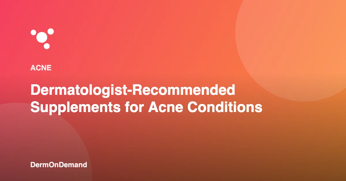Dermatologist-Recommended Supplements for Acne Conditions - DermOnDemand dermatology guide illustration covering blog, skin conditions