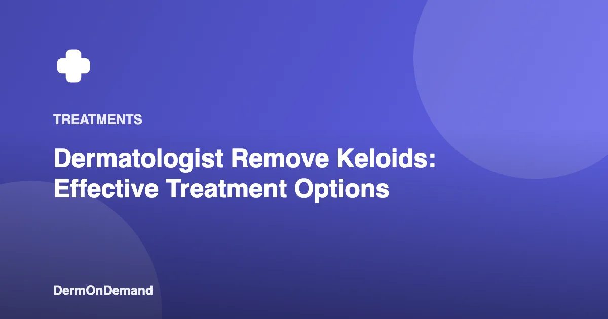 Dermatologist Remove Keloids Effective Treatment Options - DermOnDemand dermatology guide illustration covering blog, dermondemand