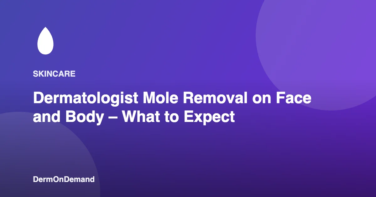 Dermatologist Mole Removal on Face and Body – What to Expect - DermOnDemand dermatology guide illustration covering blog, dermondemand