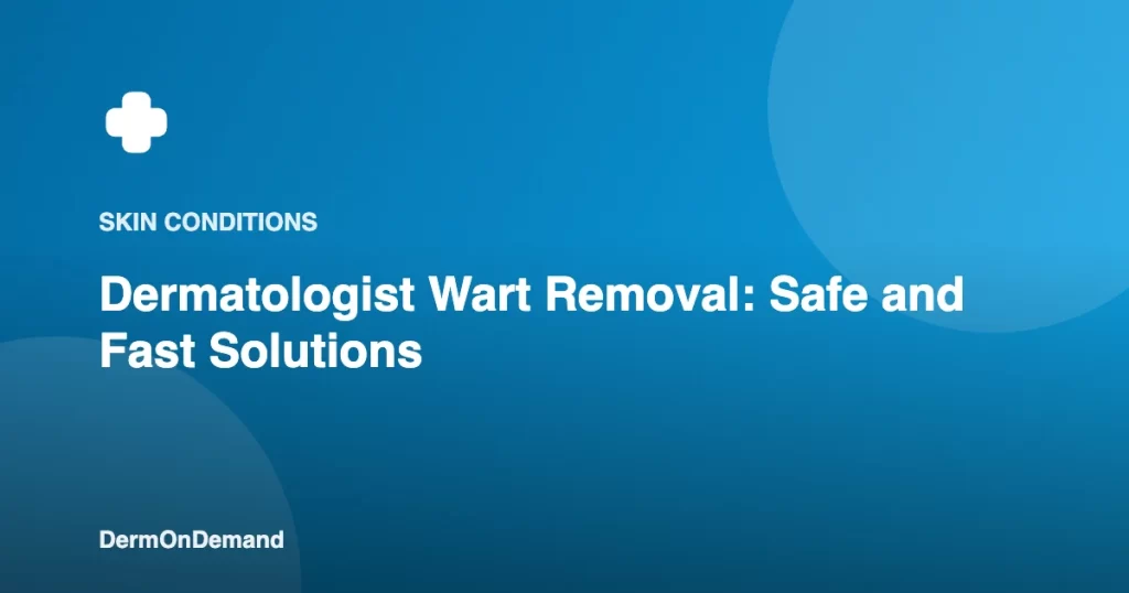 Dermatologist Wart Removal Safe and Fast Solutions - DermOnDemand dermatology guide illustration covering blog, skin conditions